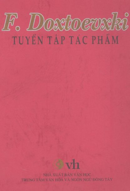 F. Dostoevsky Tuyển Tập Tác Phẩm - Fyodor Mikhaylovich Dostoyevsky