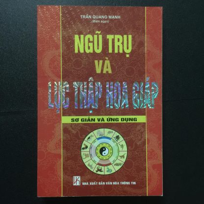 Ngũ Trụ Và Lục Thập Hoa Giáp Sơ giản và ứng dụng - Trần Quang Mạnh