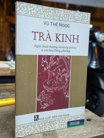 Trà Kinh (quyển sách đầu tiên viết về nghệ thuật uống trà của Đông phương) – Vũ Thế Ngọc